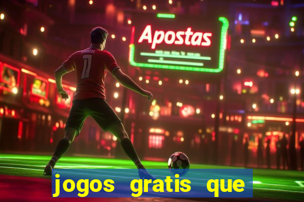 jogos gratis que realmente ganha dinheiro